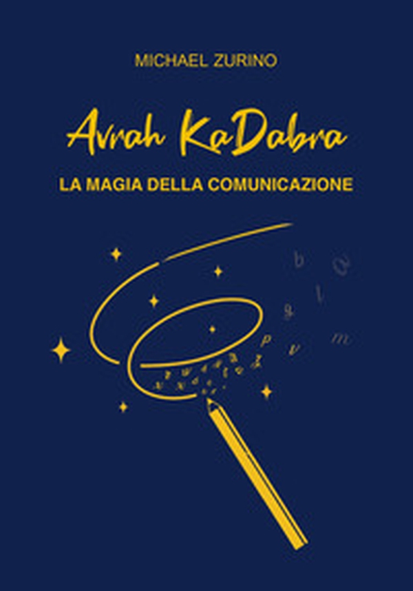 Avrah KaDabra. La magia della comunicazione - Librerie.coop Avrah KaDabra. La magia della comunicazione - Librerie.coop