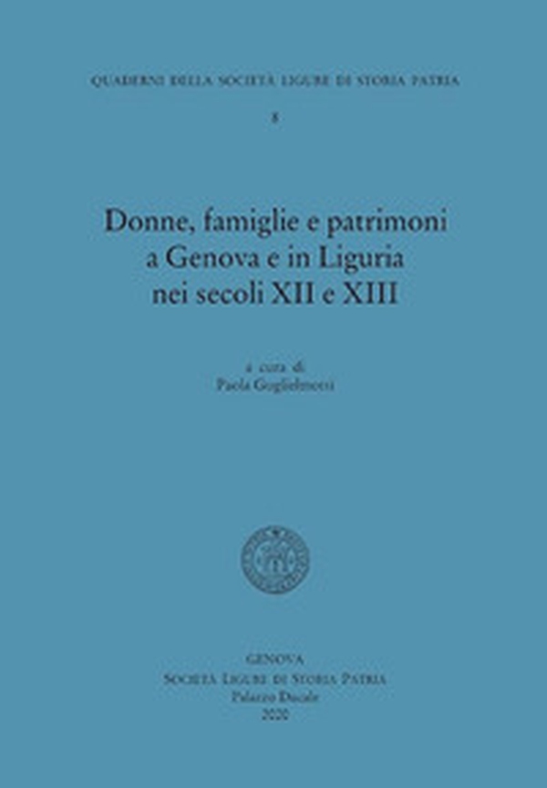 Donne, famiglie e patrimoni a Genova e in Liguria nei secoli XII e XIII - Librerie.coop Donne, famiglie e patrimoni a Genova e in Liguria nei secoli XII e XIII - Librerie.coop