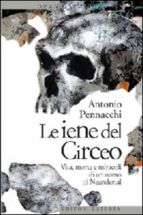 Le iene del Circeo. Vita, morte e miracoli dell'uomo di Neanderthal - Librerie.coop Le iene del Circeo. Vita, morte e miracoli dell'uomo di Neanderthal - Librerie.coop