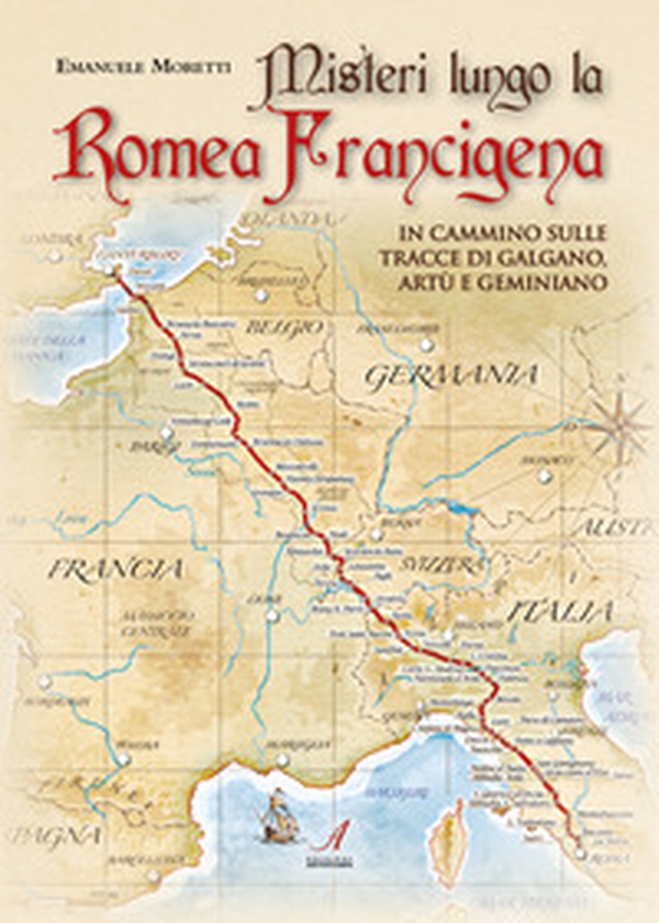 Misteri lungo la Romea Francigena. In cammino sulle tracce di Galgano, Artù e Geminiano - Librerie.coop Misteri lungo la Romea Francigena. In cammino sulle tracce di Galgano, Artù e Geminiano - Librerie.coop