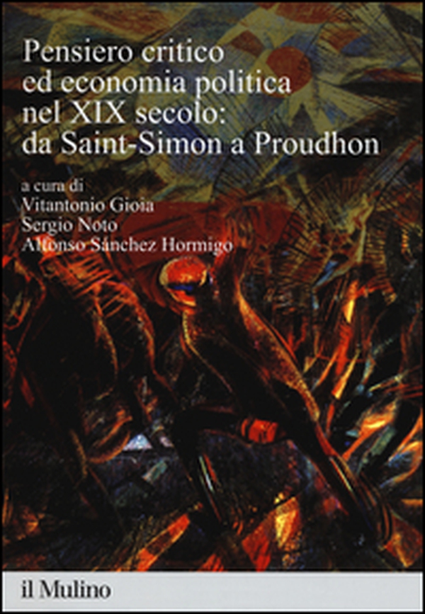 Pensiero critico ed economia politica nel XIX secolo: da Saint-Simon a Proudhon - Librerie.coop Pensiero critico ed economia politica nel XIX secolo: da Saint-Simon a Proudhon - Librerie.coop
