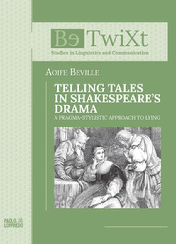 Telling tales in Shakespeare's drama. A Pragma-Stylistic Approach to Lying - Librerie.coop Telling tales in Shakespeare's drama. A Pragma-Stylistic Approach to Lying - Librerie.coop