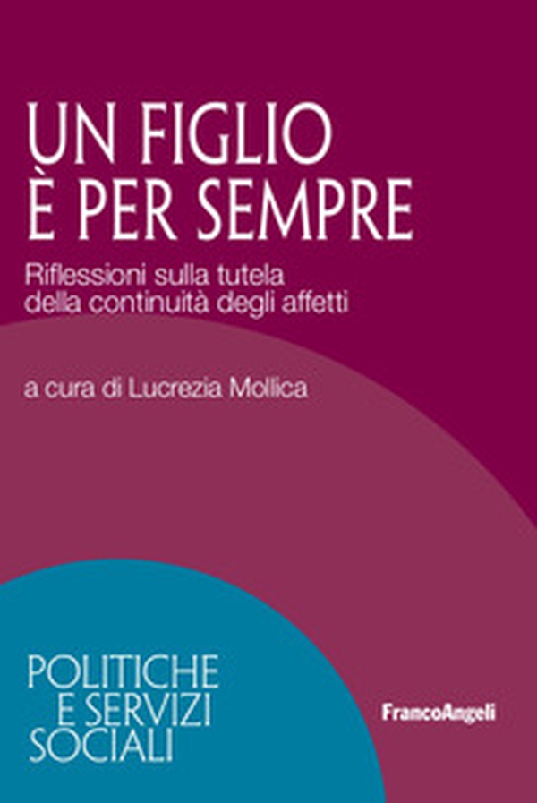 Un figlio è per sempre. Riflessioni sulla tutela della continuità degli affetti - Librerie.coop Un figlio è per sempre. Riflessioni sulla tutela della continuità degli affetti - Librerie.coop