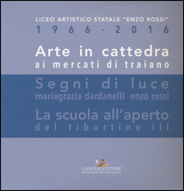Arte in cattedra ai mercati di Traiano-Segni di luce. Mariagrazia Dardanelli, Enzo Rossi-La scuola all'aperto del Tiburtino III - Librerie.coop Arte in cattedra ai mercati di Traiano-Segni di luce. Mariagrazia Dardanelli, Enzo Rossi-La scuola all'aperto del Tiburtino III - Librerie.coop