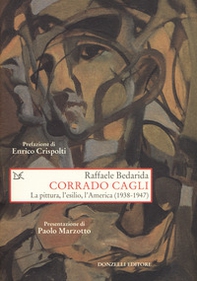 Corrado Cagli. La pittura, l'esilio, l'America (1938-1947) - Librerie.coop