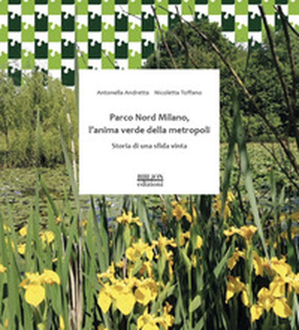 Parco Nord Milano, l'anima verde della metropoli Storia di una sfida vinta - Librerie.coop Parco Nord Milano, l'anima verde della metropoli Storia di una sfida vinta - Librerie.coop