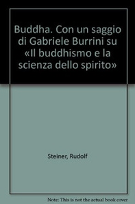 Buddha. Con un saggio di Gabriele Burrini su «Il buddhismo e la scienza dello spirito» - Librerie.coop