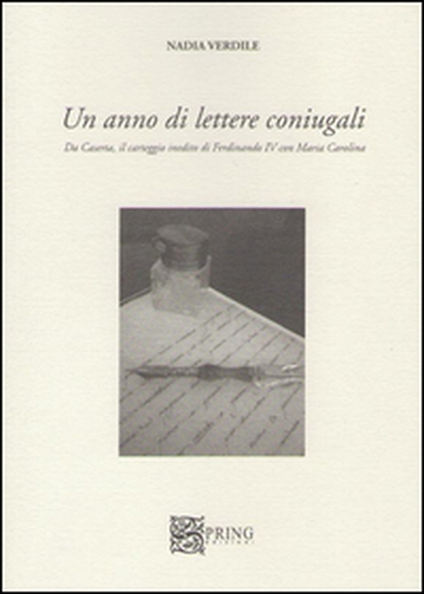 Un anno di lettere coniugali. Da Caserta il carteggio inedito di Ferdinando IV e Maria Carolina - Librerie.coop Un anno di lettere coniugali. Da Caserta il carteggio inedito di Ferdinando IV e Maria Carolina - Librerie.coop