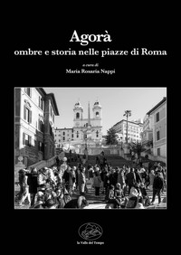 L'Agorà. Ombre e storia nelle piazze di Roma - Librerie.coop L'Agorà. Ombre e storia nelle piazze di Roma - Librerie.coop