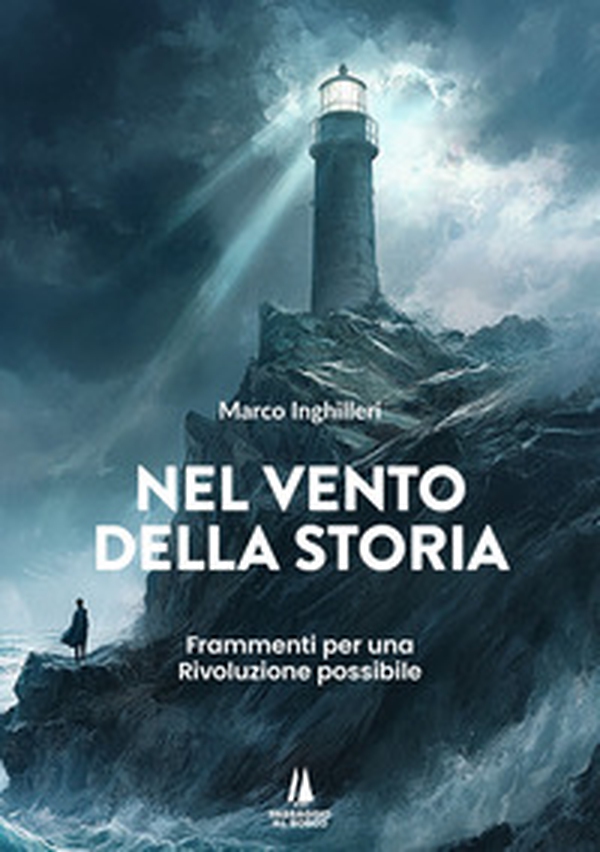 Nel vento della storia. Frammenti per una Rivoluzione possibile - Librerie.coop Nel vento della storia. Frammenti per una Rivoluzione possibile - Librerie.coop