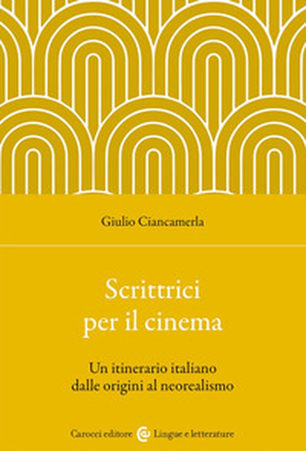 Scrittrici per il cinema. Un itinerario italiano dalle origini al neorealismo - Librerie.coop Scrittrici per il cinema. Un itinerario italiano dalle origini al neorealismo - Librerie.coop