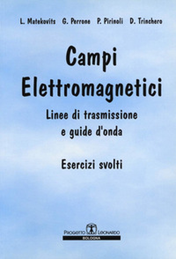 Campi elettromagnetici. Linee di trasmissione e guide d'onda. Esercizi svolti - Librerie.coop Campi elettromagnetici. Linee di trasmissione e guide d'onda. Esercizi svolti - Librerie.coop