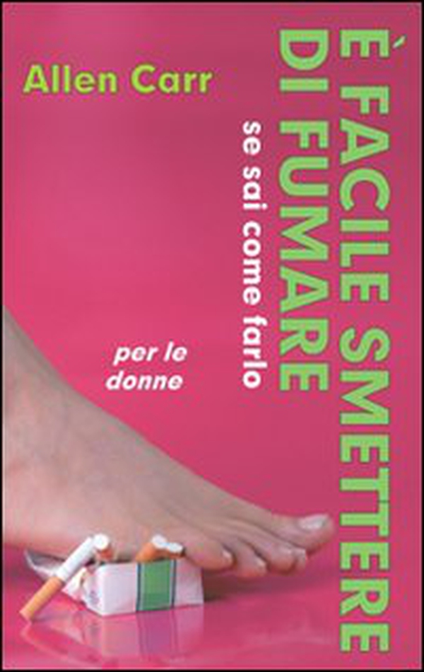 È facile smettere di fumare se sai come farlo. Per le donne - Librerie.coop È facile smettere di fumare se sai come farlo. Per le donne - Librerie.coop
