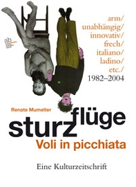 Sturzflüge. Voli in picchiata. Eine Kulturzeitschrift - arm/unabhängig/innovativ/frech/italiano/ladino/etc. 1982-2004. Ediz. multilingue - Librerie.coop
