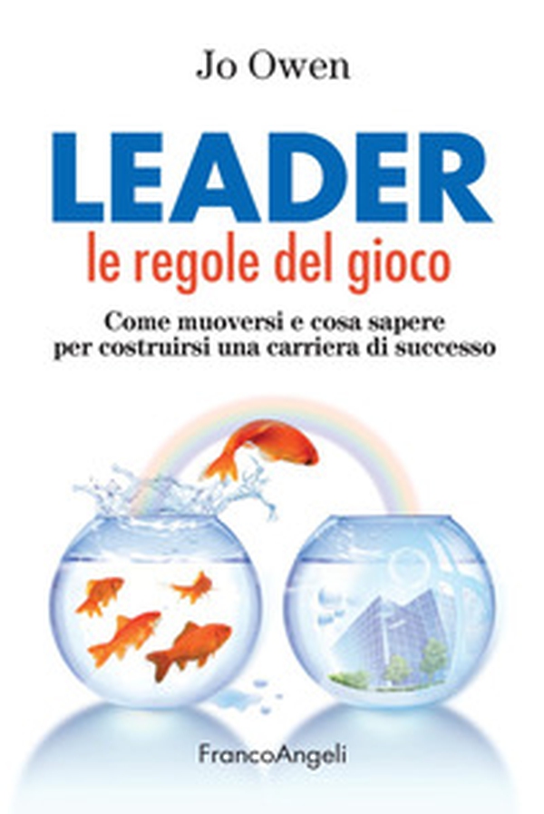 Leader le regole del gioco. Come muoversi e cosa sapere per costruirsi una carriera di successo - Librerie.coop Leader le regole del gioco. Come muoversi e cosa sapere per costruirsi una carriera di successo - Librerie.coop