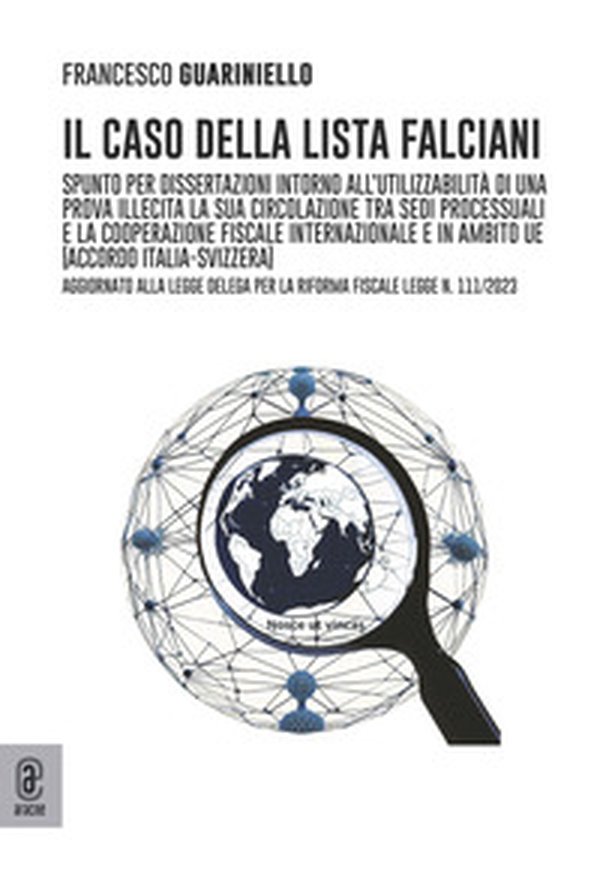 Il caso della lista Falciani. Spunto per dissertazioni intorno all'utilizzabilità di una prova illecita, la sua circolazione tra sedi processuali e la cooperazione fiscale internazionale e in ambito UE - Librerie.coop Il caso della lista Falciani. Spunto per dissertazioni intorno all'utilizzabilità di una prova illecita, la sua circolazione tra sedi processuali e la cooperazione fiscale internazionale e in ambito UE - Librerie.coop