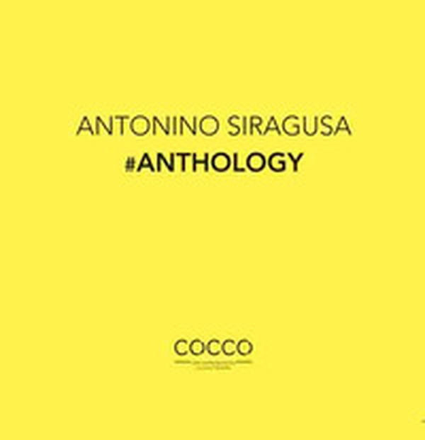 Antonino Siragusa. #Anthology - Librerie.coop Antonino Siragusa. #Anthology - Librerie.coop
