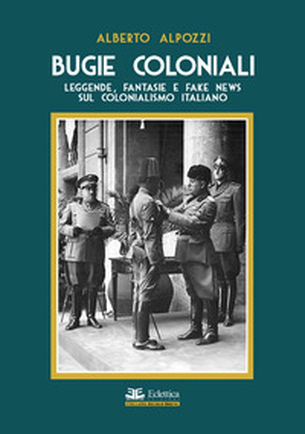 Bugie coloniali. Leggende, fantasie e fake news sul colonialismo italiano - Librerie.coop Bugie coloniali. Leggende, fantasie e fake news sul colonialismo italiano - Librerie.coop