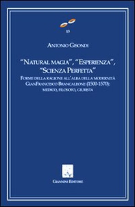«Natural magia», «esperienza», «scienza perfetta». Forme delle ragioni all'alba delle modernità. Gianfrancesco Brancaleone (1500-1570). Medico, filosofo, giurista - Librerie.coop