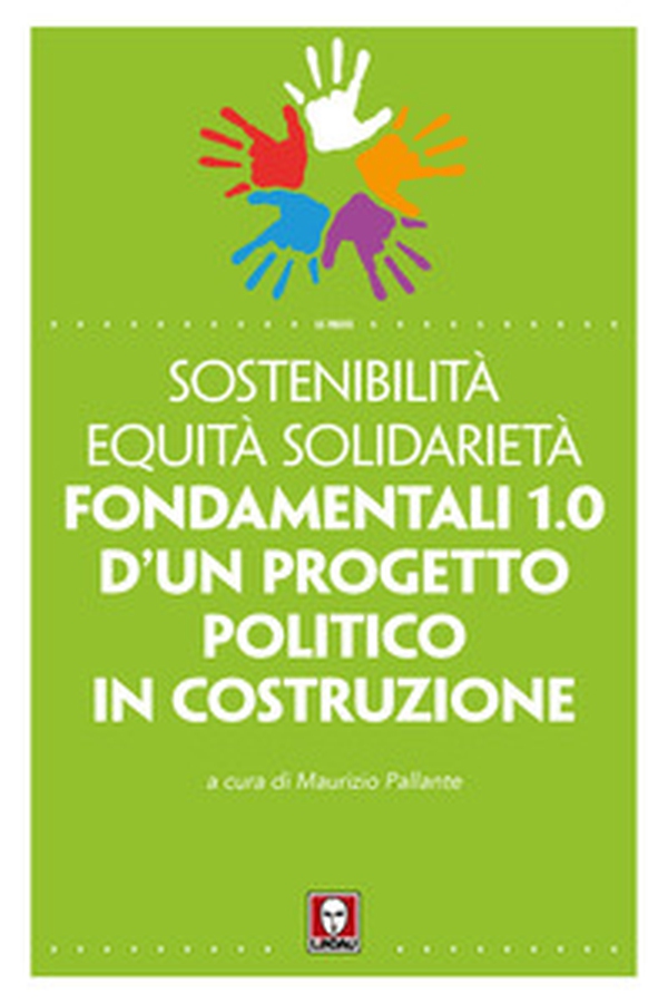Sostenibilità equità solidarietà. Fondamentali 1.0 d'un progetto politico in costruzione - Librerie.coop Sostenibilità equità solidarietà. Fondamentali 1.0 d'un progetto politico in costruzione - Librerie.coop