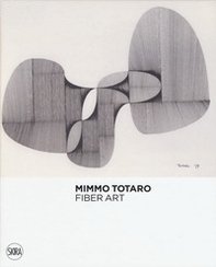 Mimmo Totaro. Fiber art. Ediz. italiana e inglese - Librerie.coop