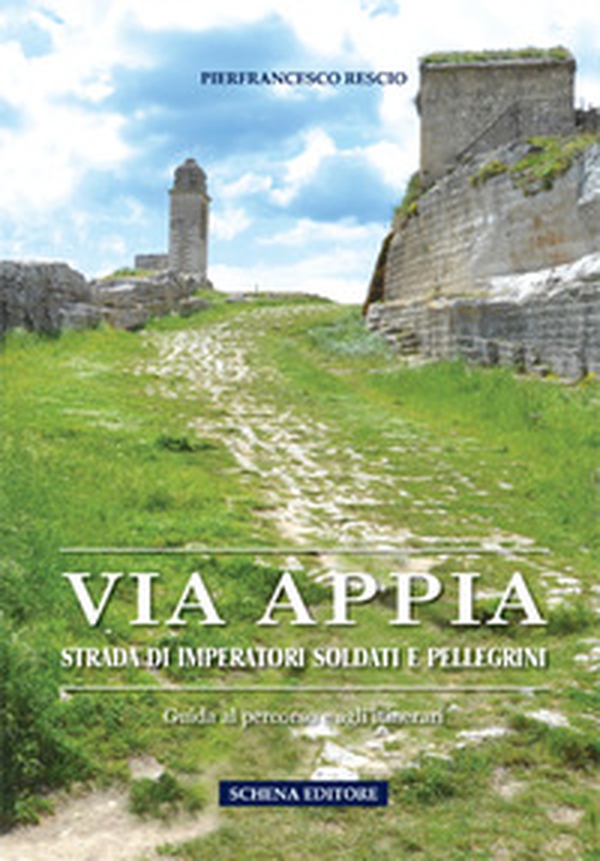 Via Appia. Strada di imperatori soldati e pellegrini. Guida al percorso e agli itinerari - Librerie.coop Via Appia. Strada di imperatori soldati e pellegrini. Guida al percorso e agli itinerari - Librerie.coop