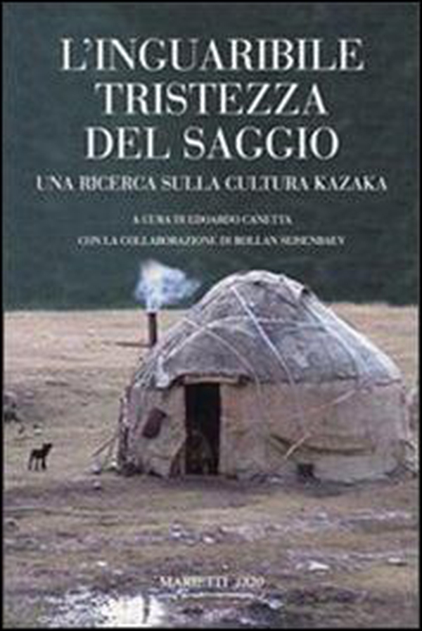 L'inguaribile tristezza del saggio. Una ricerca sulla cultura kazaka - Librerie.coop L'inguaribile tristezza del saggio. Una ricerca sulla cultura kazaka - Librerie.coop