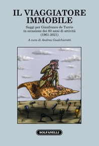 Il viaggiatore immobile. Saggi per Gianfranco de Turris in occasione dei 60 anni di attività (1961-2021) - Librerie.coop