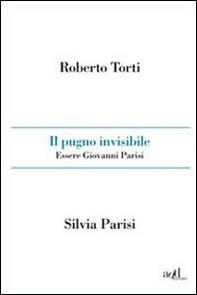 Il pugno invisibile. Essere Giovanni Parisi - Librerie.coop