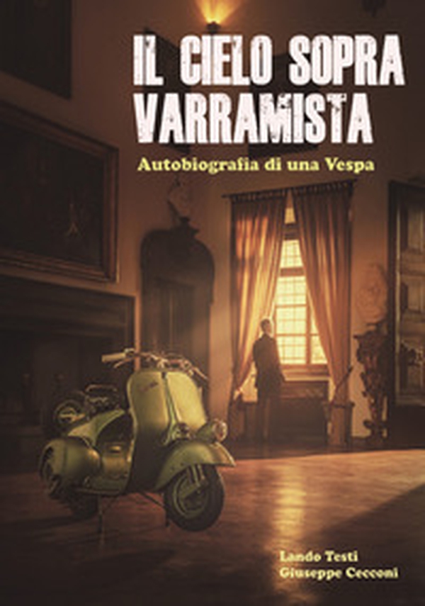 Il cielo sopra Varramista. Autobiografia di una Vespa - Librerie.coop Il cielo sopra Varramista. Autobiografia di una Vespa - Librerie.coop