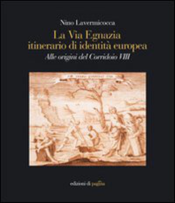 La via Egnazia, itineraio di identità europea. Alle origini del corridoio 8 - Librerie.coop La via Egnazia, itineraio di identità europea. Alle origini del corridoio 8 - Librerie.coop