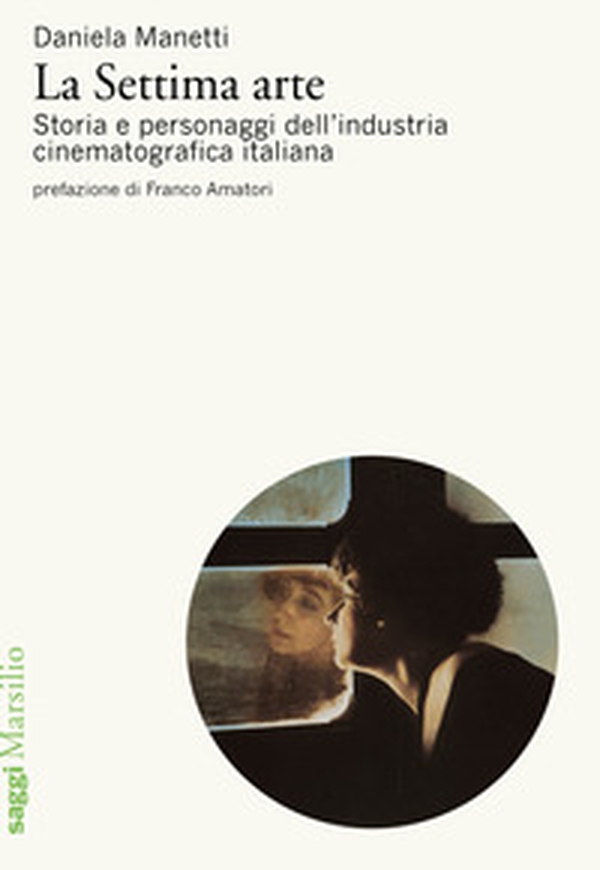 La settima arte. Storia e personaggi dell'industria cinematografica italiana - Librerie.coop La settima arte. Storia e personaggi dell'industria cinematografica italiana - Librerie.coop