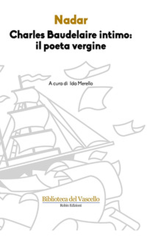 Charles Baudelaire intimo: il poeta vergine - Librerie.coop Charles Baudelaire intimo: il poeta vergine - Librerie.coop