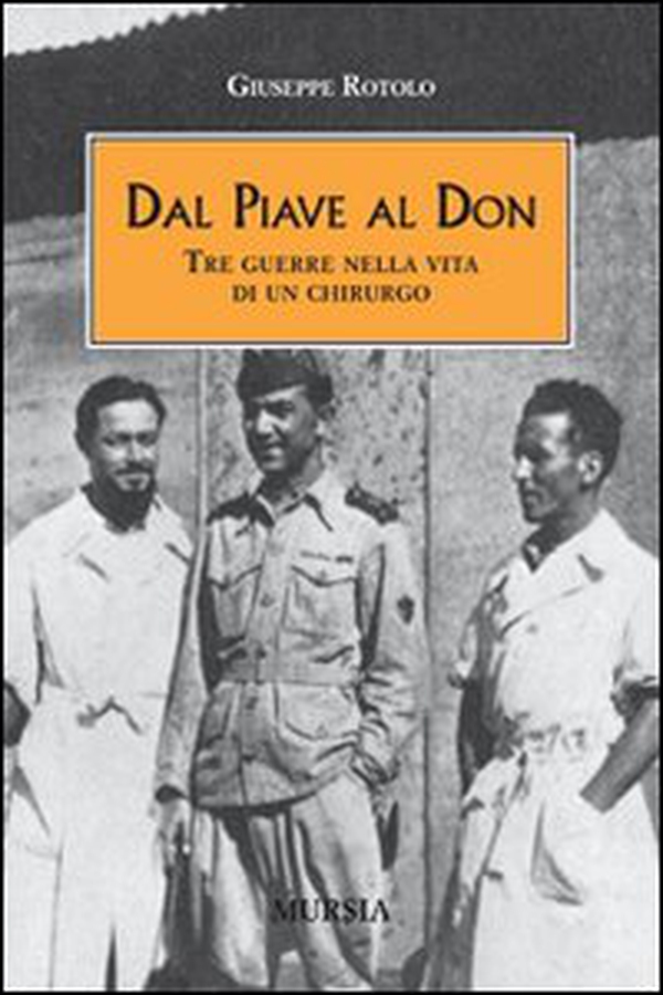 Dal Piave al Don. Tre guerre nella vita di un chirurgo - Librerie.coop Dal Piave al Don. Tre guerre nella vita di un chirurgo - Librerie.coop