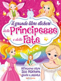 Il grande libro stickers delle principesse e delle fate. Con adesivi - Librerie.coop
