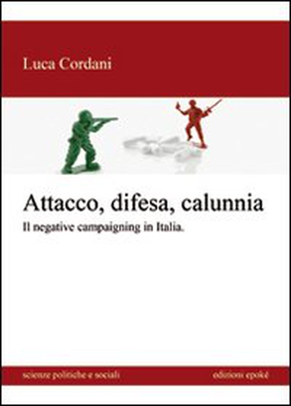 Attacco, difesa e calunnia. Il negative campaigning in Italia - Librerie.coop Attacco, difesa e calunnia. Il negative campaigning in Italia - Librerie.coop