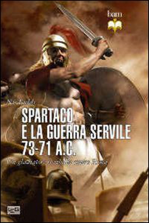 Spartaco e la guerra servile 73-71 a. C. Un gladiatore si ribella contro Roma - Librerie.coop Spartaco e la guerra servile 73-71 a. C. Un gladiatore si ribella contro Roma - Librerie.coop