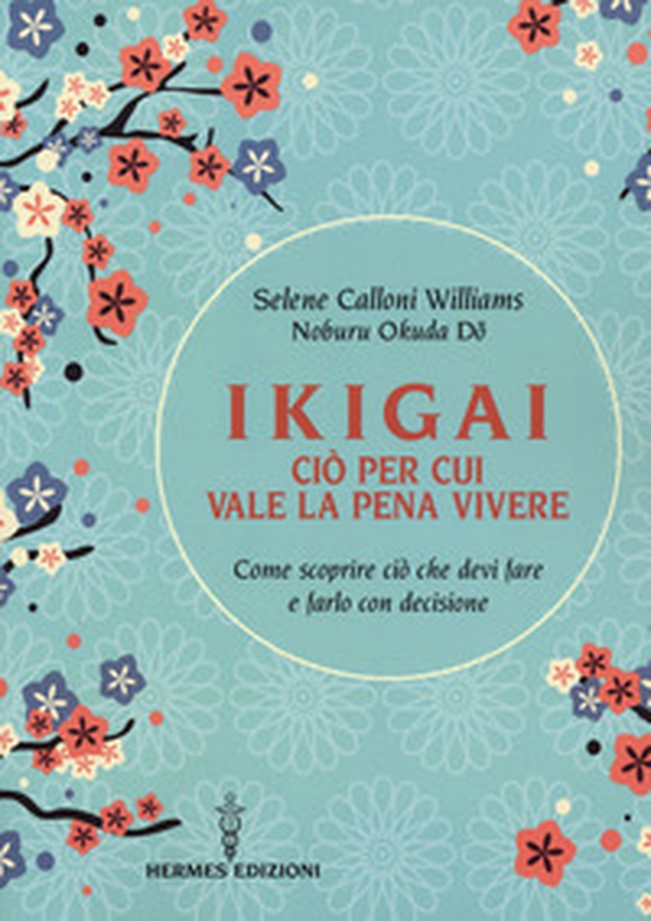 Ikigai, ciò per cui vale la pena vivere. Come scoprire ciò che devi fare e farlo con decisione - Librerie.coop Ikigai, ciò per cui vale la pena vivere. Come scoprire ciò che devi fare e farlo con decisione - Librerie.coop