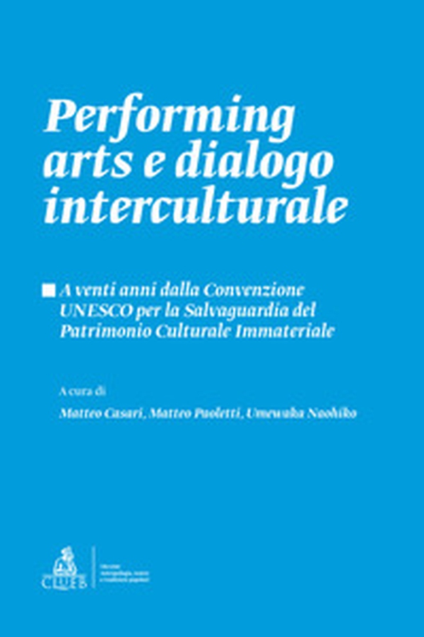 Performing arts e dialogo interculturale. A venti anni dalla Convenzione UNESCO per la Salvaguardia del Patrimonio Culturale Immateriale - Librerie.coop Performing arts e dialogo interculturale. A venti anni dalla Convenzione UNESCO per la Salvaguardia del Patrimonio Culturale Immateriale - Librerie.coop