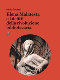 Elena Malatesta e i delitti della rivoluzione bibliotecaria - Librerie.coop