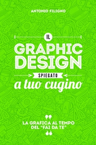 Il graphic design spiegato a tuo cugino. La grafica al tempo del «fai da te» - Librerie.coop