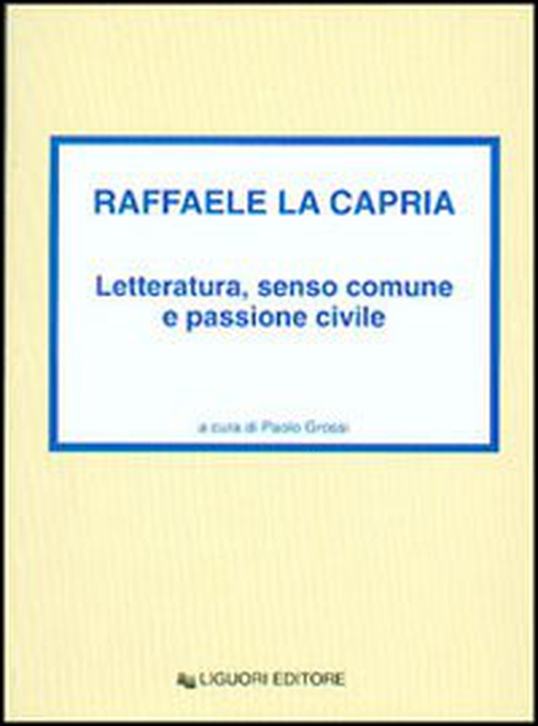 Raffaele La Capria. Letteratura, senso comune e passione civile - Librerie.coop Raffaele La Capria. Letteratura, senso comune e passione civile - Librerie.coop