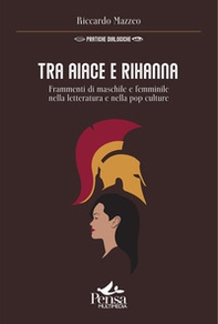 Tra Aiace e Rihanna. Frammenti di maschile e femminile nella letteratura e nella pop culture - Librerie.coop