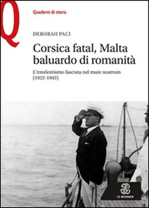 Corsica fatal, Malta baluardo di romanità. L'irredentismo fascista nel mare nostrum (1922-1942) - Librerie.coop Corsica fatal, Malta baluardo di romanità. L'irredentismo fascista nel mare nostrum (1922-1942) - Librerie.coop