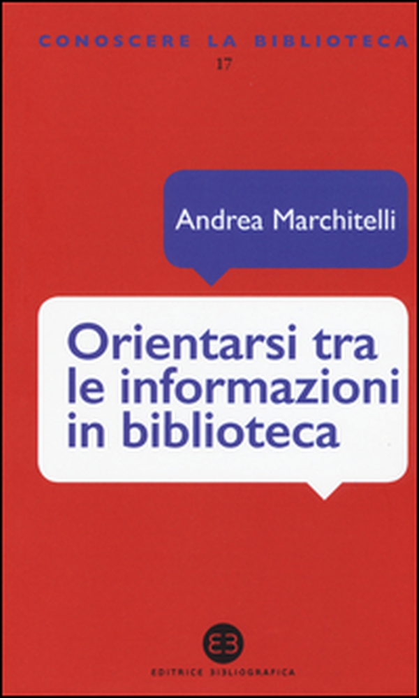 Orientarsi tra le informazioni in biblioteca. Cataloghi, banche dati, motori di ricerca - Librerie.coop Orientarsi tra le informazioni in biblioteca. Cataloghi, banche dati, motori di ricerca - Librerie.coop