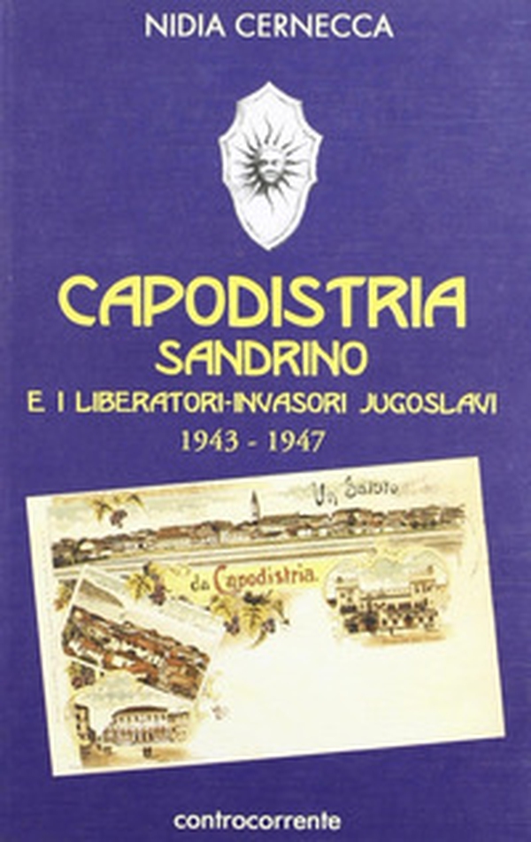 Capodistria, Sandrino e i liberatori-invasori jugoslavi (1943-1947) - Librerie.coop Capodistria, Sandrino e i liberatori-invasori jugoslavi (1943-1947) - Librerie.coop