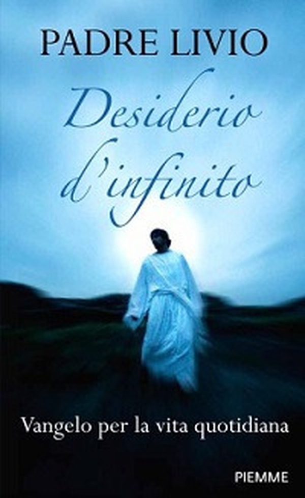 Desiderio d'infinito. Vangelo per la vita quotidiana - Librerie.coop Desiderio d'infinito. Vangelo per la vita quotidiana - Librerie.coop