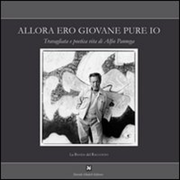 Allora ero giovane pure io. Travagliata e poetica vita di Alfio Pannega - Librerie.coop Allora ero giovane pure io. Travagliata e poetica vita di Alfio Pannega - Librerie.coop