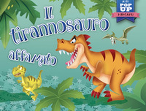Il tirannosauro affamato. Mini pop-up - Librerie.coop Il tirannosauro affamato. Mini pop-up - Librerie.coop
