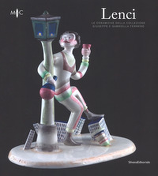 Lenci. Le ceramiche della collezione Giuseppe e Gabriella Ferrero. Catalogo della mostra (Faenza, 4 marzo-3 giugno 2018) - Librerie.coop Lenci. Le ceramiche della collezione Giuseppe e Gabriella Ferrero. Catalogo della mostra (Faenza, 4 marzo-3 giugno 2018) - Librerie.coop